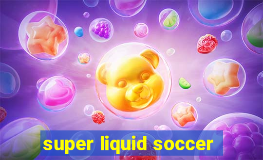 super liquid soccer